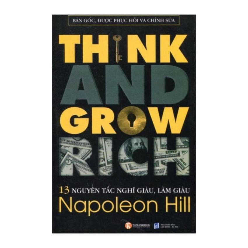 13 Nguyên Tắc Nghĩ Giàu Làm Giàu - Think And Grow Rich (Bản Gốc, Được Phục Hồi Và Chỉnh Sửa)