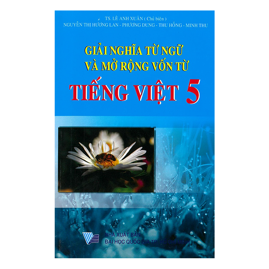 Giải Nghĩa Từ Ngữ Và Mở Rộng Vốn Từ Tiếng Việt Lớp 5 ( Tái Bản)
