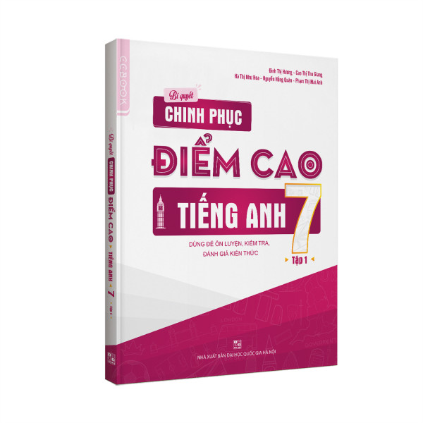 Bí quyết chinh phục điểm cao Tiếng Anh 7 tập 1 - Tuyệt chiêu học ngôn ngữ mới cực dễ như tiếng mẹ đẻ - Chinh phục điểm 10 hoàn hảo mọi kì thi - NXB Đại học Quốc gia Hà Nội