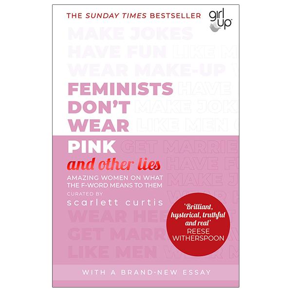 Sách ngoại văn: Feminists Don't Wear Pink (And Other Lies): Amazing Women On What The F-word Means To Them