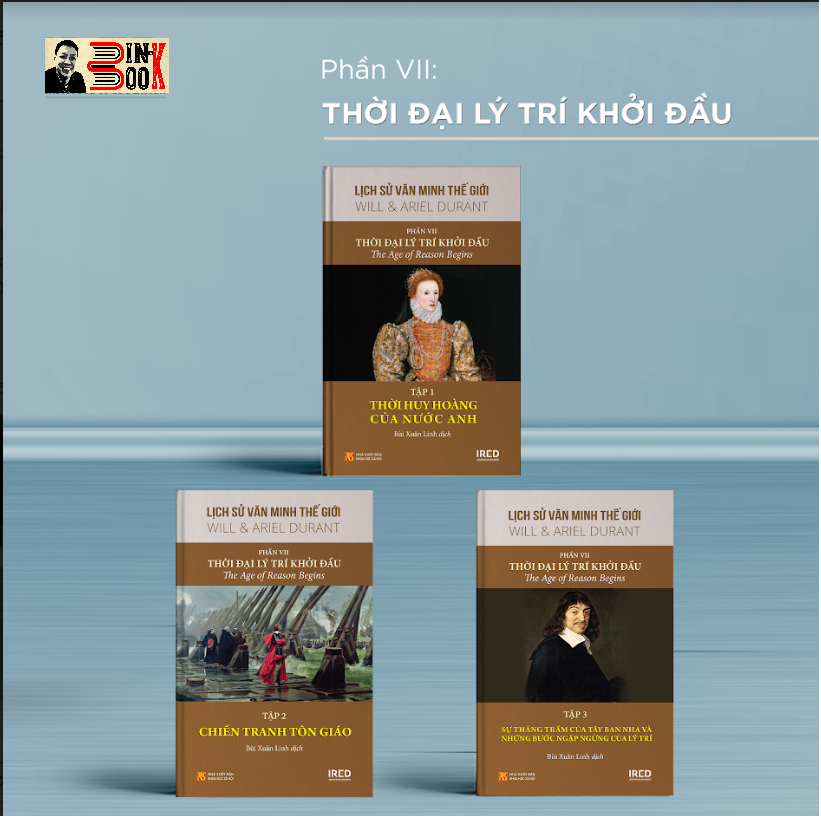 [BỘ LỊCH SỬ VĂN MINH THẾ GIỚI] – Phần VII: THỜI ĐẠI LÝ TRÍ KHỞI ĐẦU (3 tập)- WILL & ARIEL DURANT