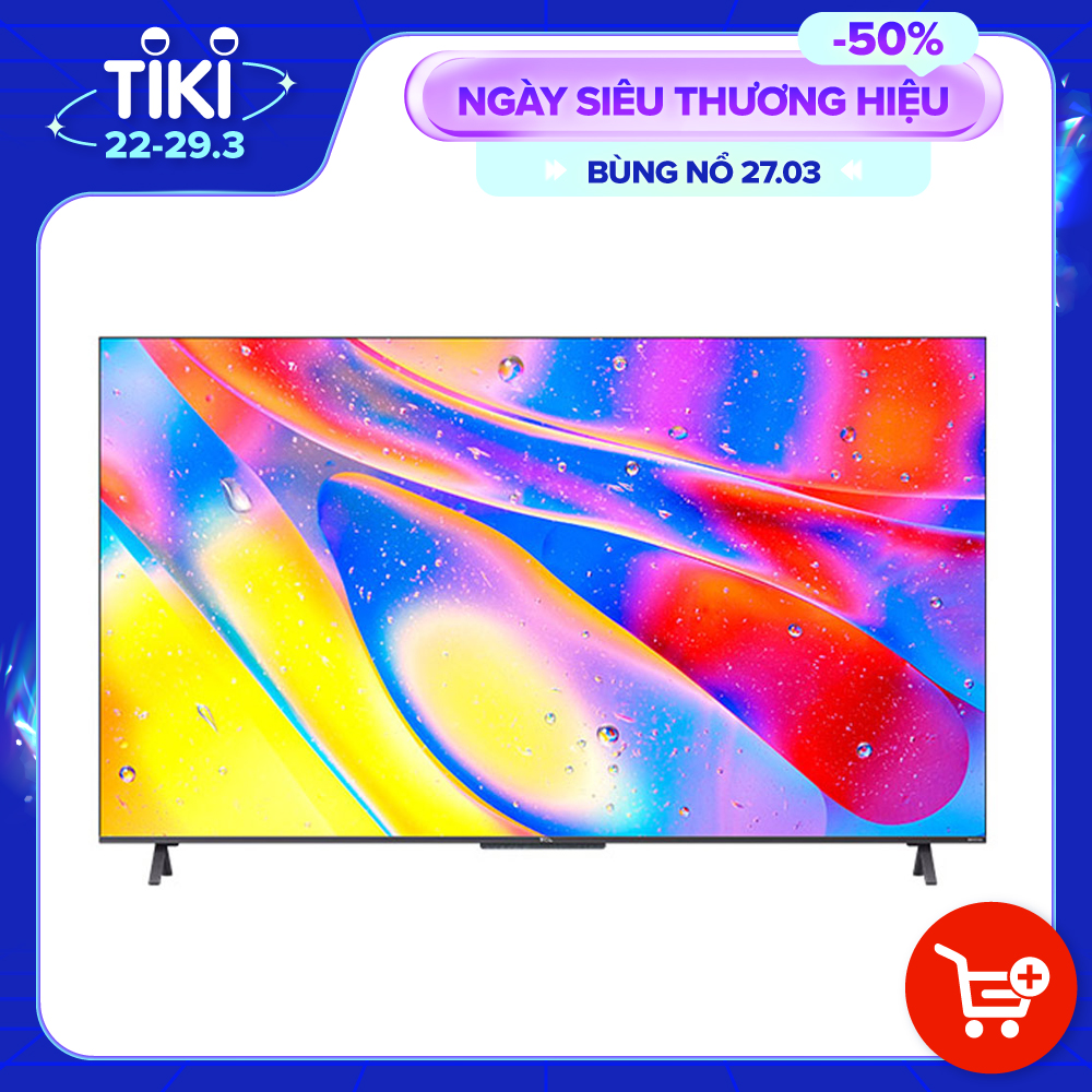 Android Tivi QLED TCL 4K 65 inch 65C725 - Hàng chính hãng - Giao tại Hà Nội và 1 số tỉnh toàn quốc