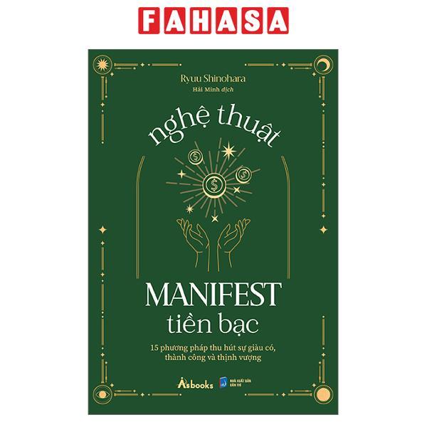 Nghệ Thuật Manifest Tiền Bạc - 15 Phương Pháp Thu Hút Sự Giàu Có, Thành Công Và Thịnh Vượng
