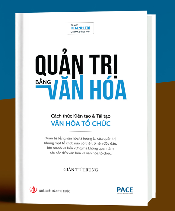 QUẢN TRỊ BẰNG VĂN HOÁ - CÁCH THỨC KIẾN TẠO &amp; TÁI TẠO VĂN HÓA TỔ CHỨC - GIẢN TƯ TRUNG