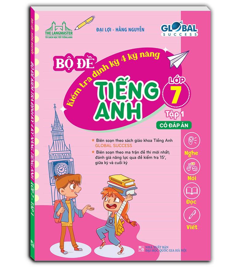 Global Success - Bộ Đề Kiểm Tra Định Kỳ 4 Kỹ Năng Tiếng Anh Lớp 7 - Tập 1 (Có Đáp Án)