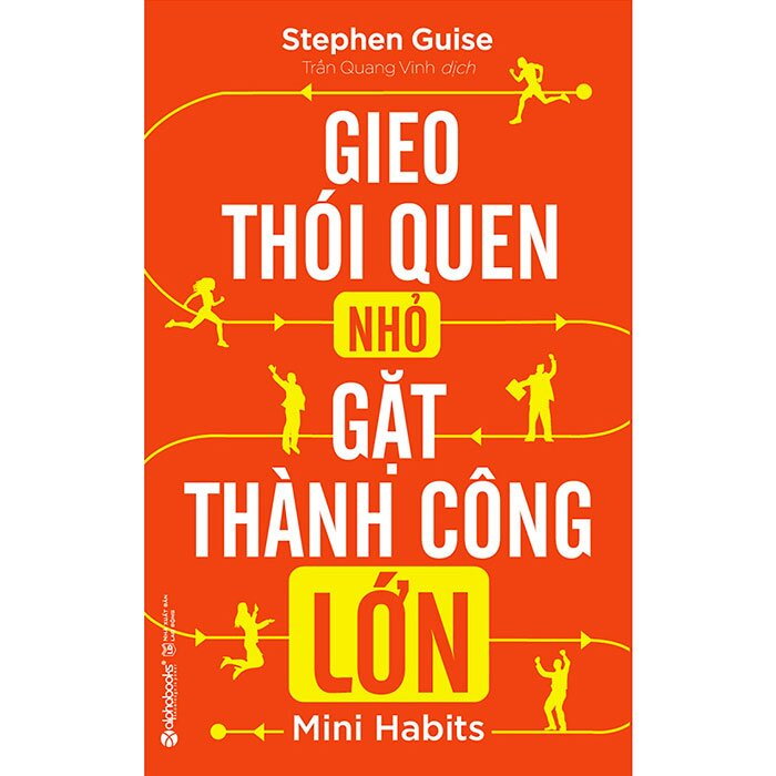 GIEO THÓI QUEN NHỎ, GẶT THÀNH CÔNG LỚN - Stephen Guise - Trần Quang Vinh dịch - (bìa mềm)