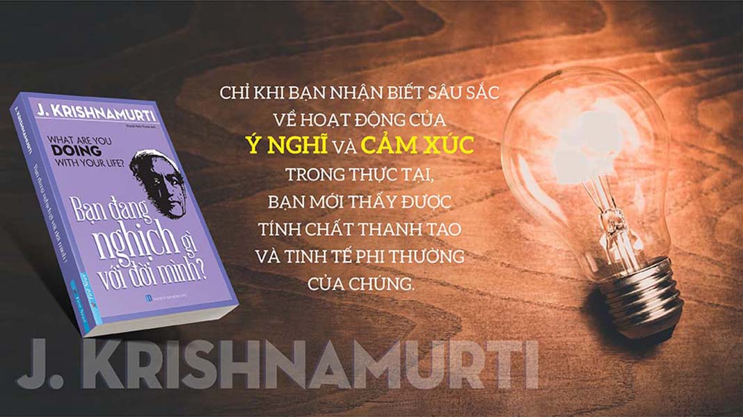 Bộ sách của J.Krishnamurti: Bạn đang nghịch gì với đời mình &amp; Tự do vượt trên sự hiểu biết