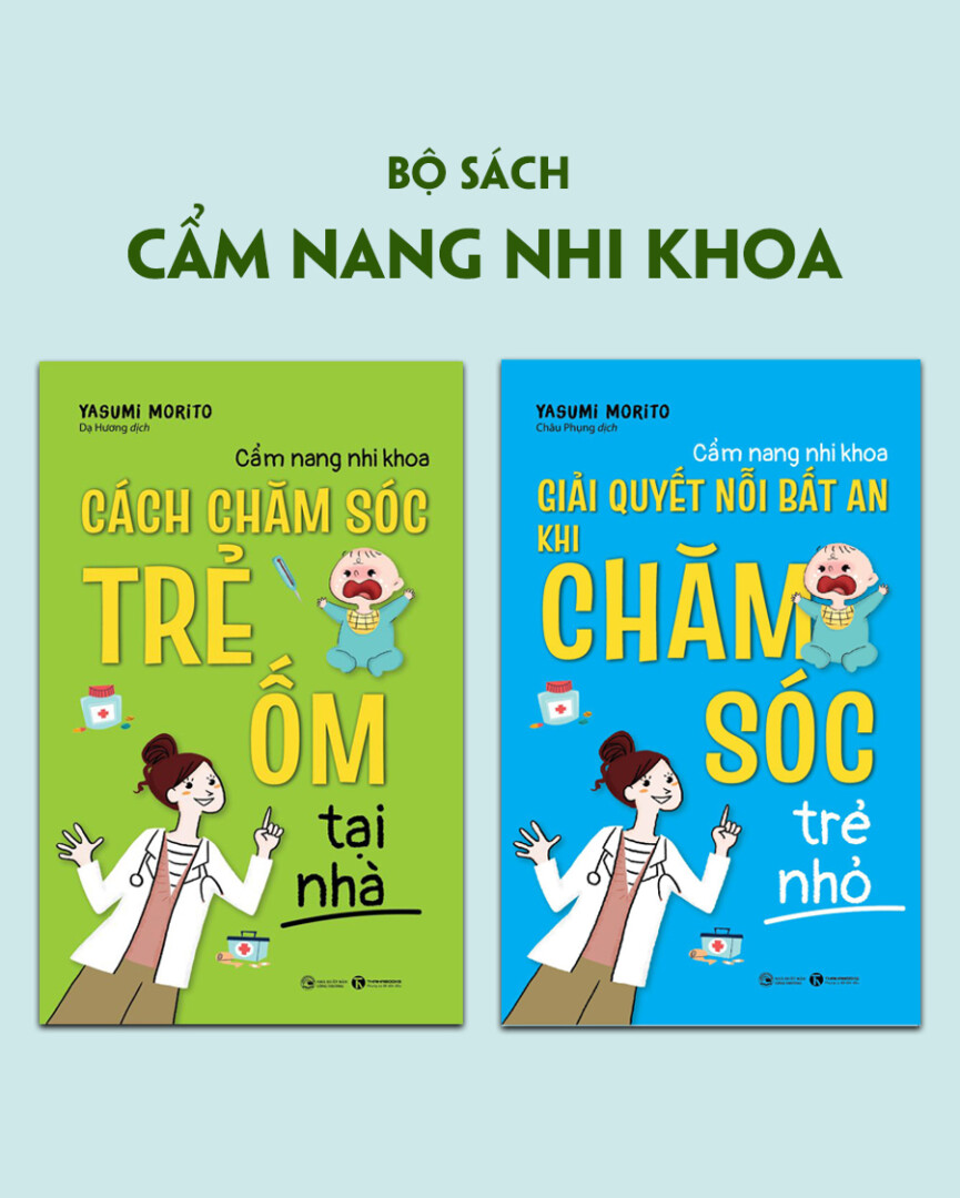 Bộ 2 Cuốn Cẩm Nang Nhi Khoa: Cách Chăm Sóc Trẻ Ốm Tại Nhà + Giải Quyết Nỗi Bất An Khi Chăm Sóc Trẻ Nhỏ