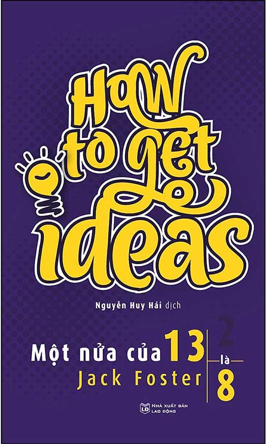 How To Get Ideas - Một Nửa Của 13 Là 8 (Tái bản năm 2022)