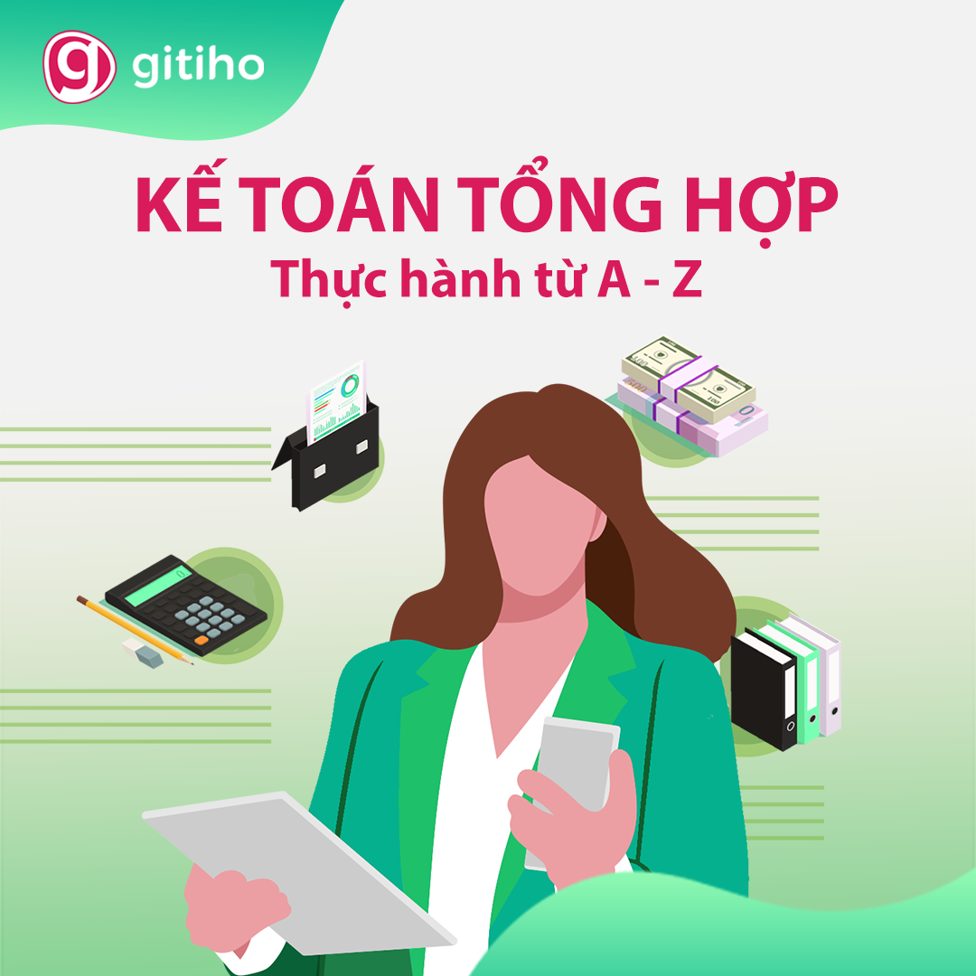 Kế toán tổng hợp từ A - Z - Ai cũng có thể trở thành kế toán tổng hợp trong 14 giờ