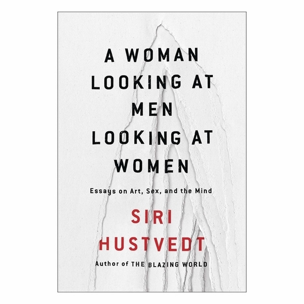 A Woman Looking At Men Looking At Women: Essays On Art, Sex, And The Mind