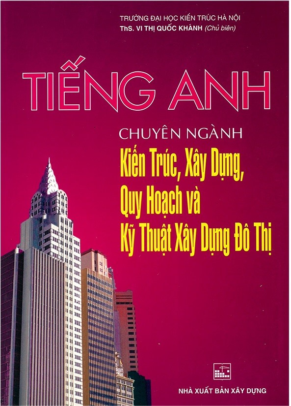 TIẾNG ANH Chuyên Ngành Kiến Trúc, Xây Dựng, Quy Hoạch Và Kỹ Thuật Xây Dựng Đô Thị