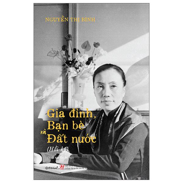 Sách - Hồi Ký Nguyễn Thị Bình - Gia Đình, Bạn Bè Và Đất Nước - Bìa Cứng