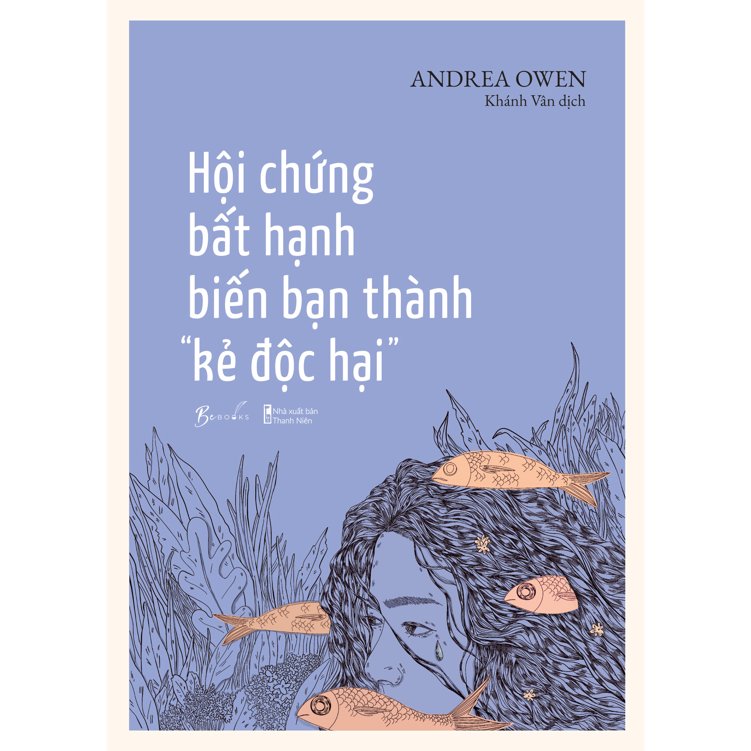 Hội Chứng Bất Hạnh Biến Bạn Thành “Kẻ Độc Hại