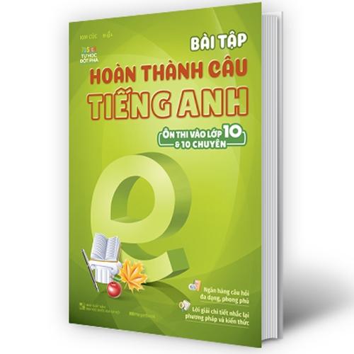 Bài Tập Hoàn Thành Câu Tiếng Anh ( Ôn Thi Vào Lớp 10 Và 10 Chuyên )