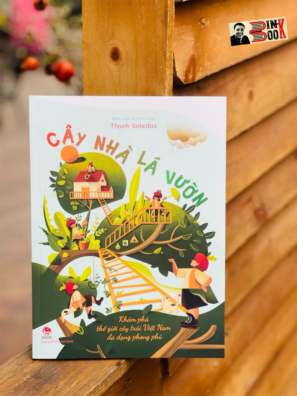 CÂY NHÀ LÁ VƯỜN - Khám phá thế giới cây trái việt nam đa dạng phong phú – Thanh Soledas - Nxb Kim Đồng