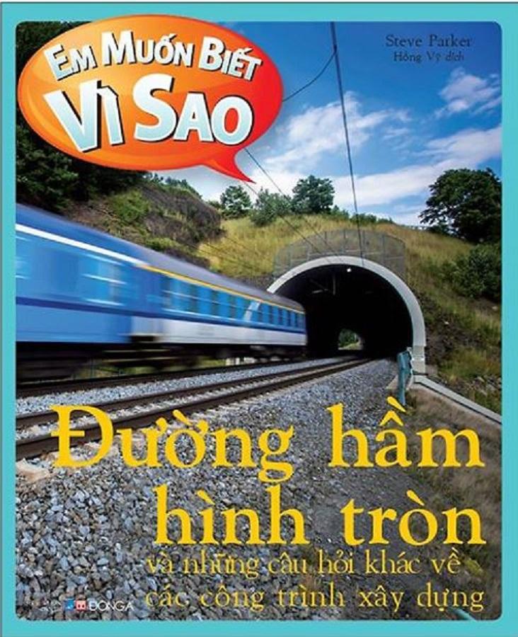 Em muốn biết vì sao đường hầm hình tròn và những câu hỏi khác về các công trình xây dựng