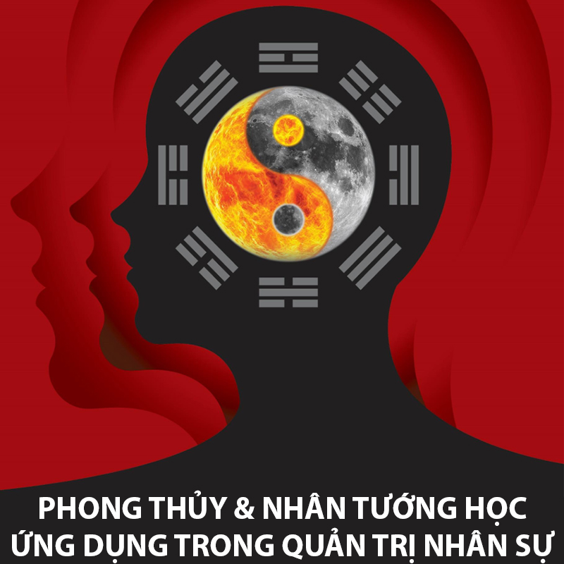 Khóa Học Phong Thủy Và Nhân Tướng Học Ứng Dụng Trong Quản Trị Nhân Sự