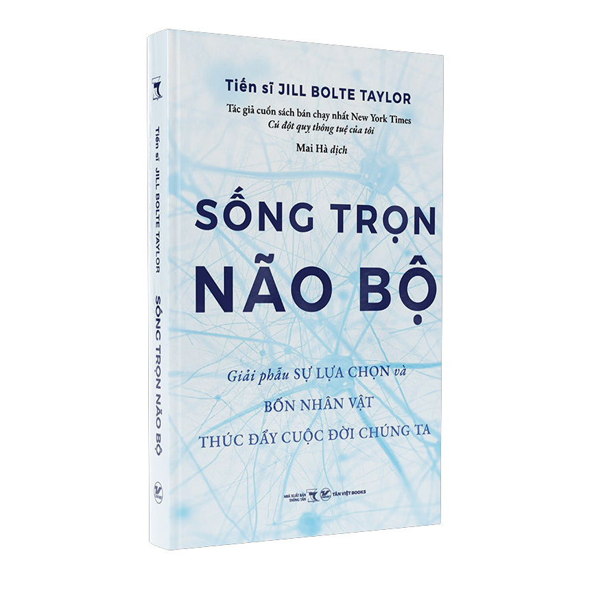 Sống Trọn Não Bộ - Giải Phẫu Sự Lựa Chọn Và Bốn Nhân Vật Thúc Đẩy Cuộc Đời Chúng Ta