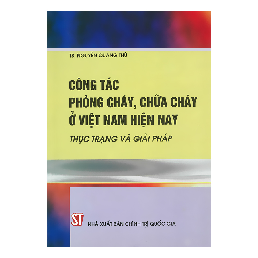 Công Tác Phòng Cháy, Chữa Cháy Ở Việt Nam Hiện Nay - Thực Trạng Và Giải Pháp (Bìa Mềm)