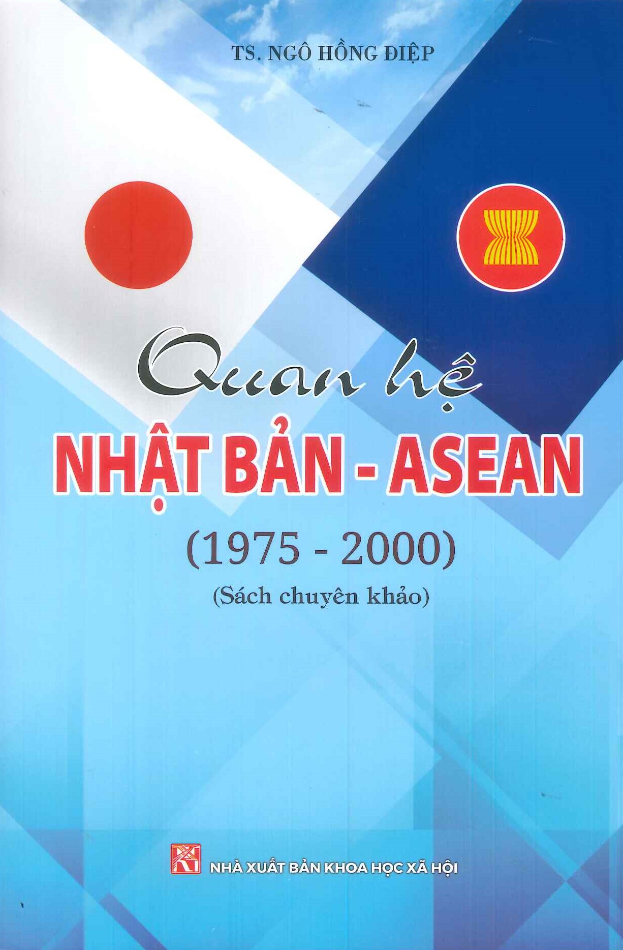 Quan Hệ Nhật Bản - Asean (1975 - 2000) (Sách chuyên khảo) - TS. Ngô Hồng Điệp