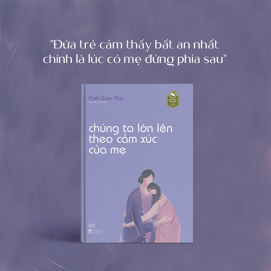 Cuốn sách: Chúng Ta Lớn Lên Theo Cảm Xúc Của Mẹ