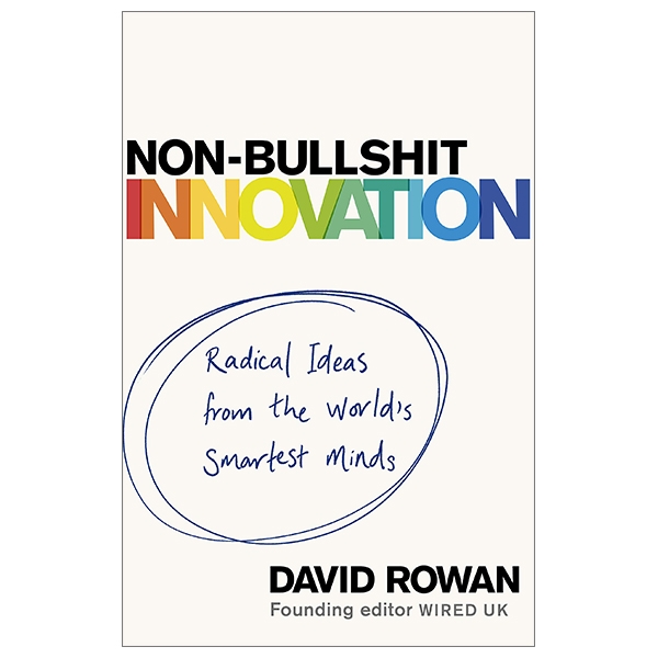 Non-Bullshit Innovation: Radical Ideas From The World’s Smartest Minds