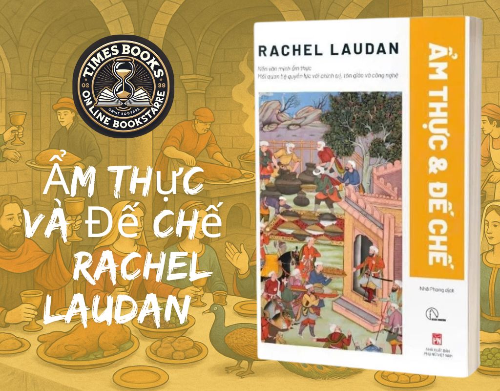 Ẩm Thực Và Đế Chế – Rachel Laudan - Book Hunter