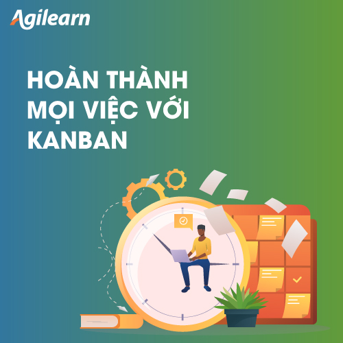 Khóa học Hoàn thành mọi việc với Kanban - Kỹ năng Quản lý Cá nhân - Agilearn | Giải pháp Đào tạo Số hàng đầu cho Doanh nghiệp tại Việt Nam