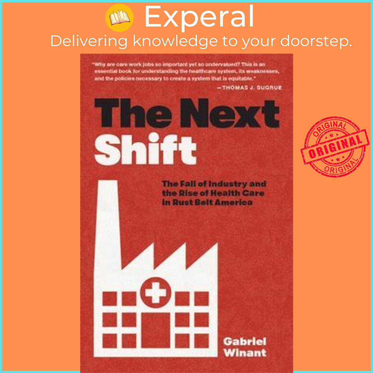 Sách - The Next Shift : The Fall of Industry and the Rise of Health Care in Ru by Gabriel Winant (US edition, paperback)