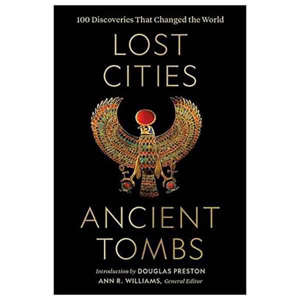 Lost Cities, Ancient Tombs: 100 Discoveries That Changed The World