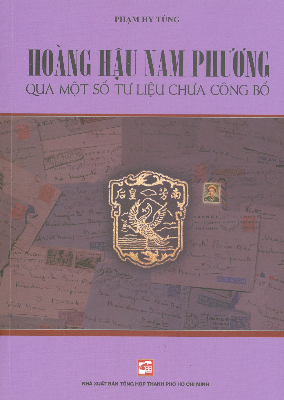 HOÀNG HẬU NAM PHƯƠNG QUA MỘT SỐ TƯ LIỆU CHƯA CÔNG BỐ - Phạm Hy Tùng – Nxb Tổng hợp Tp Hồ Chí Minh (bìa mềm)