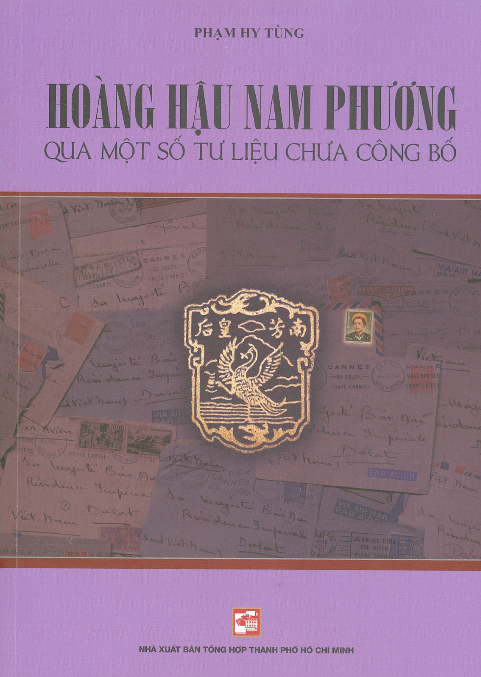 HOÀNG HẬU NAM PHƯƠNG QUA MỘT SỐ TƯ LIỆU CHƯA CÔNG BỐ - Phạm Hy Tùng – Nxb Tổng hợp Tp Hồ Chí Minh