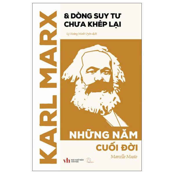 Sách - Karl Marx Và Dòng Suy Tư Chưa Khép Lại - Những Năm Cuối Đời
