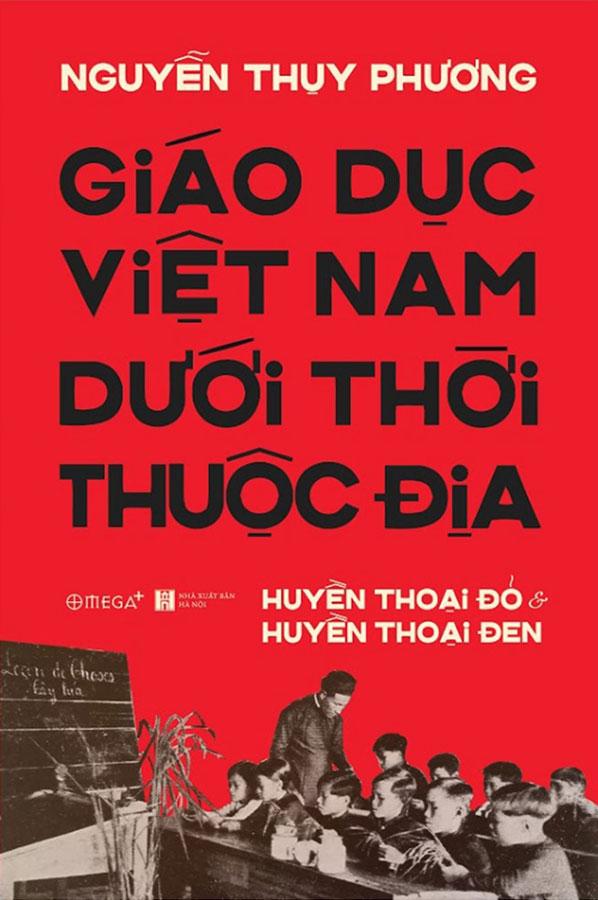 Giáo Dục Việt Nam Dưới Thời Thuộc Địa: Huyền Thoại Đỏ &amp; Huyền Thoại Đen