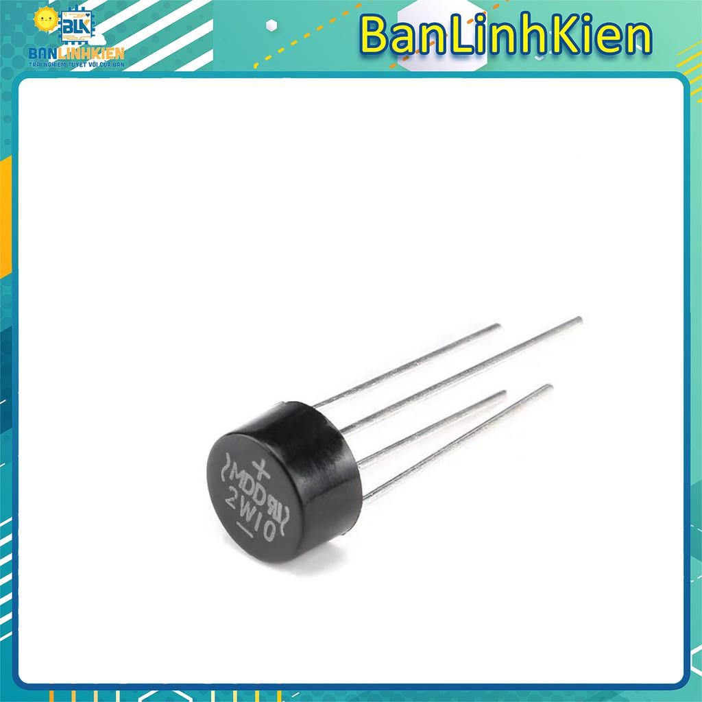 Diode cầu tròn 2A 1000V/ 2W10