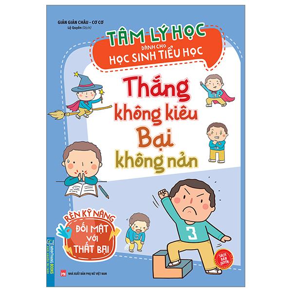 Tâm Lý Học Dành Cho Học Sinh Tiểu Học - Thắng Không Kiêu Bại Không Nản - Rèn Kỹ Năng Đối Mặt Với Thất Bại
