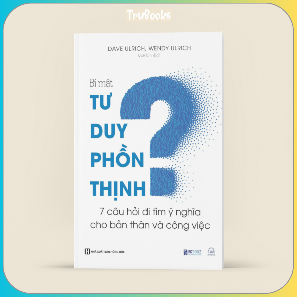 Bí Mật Tư Duy Phồn Thịnh: 7 Câu Hỏi Đi Tìm Ý Nghĩa Cho Bản Thân Và Công Việc