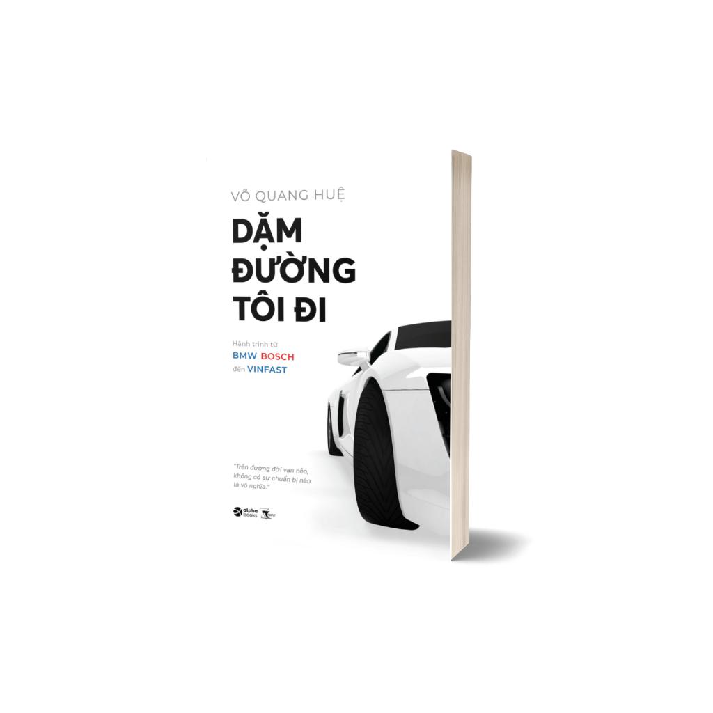 Dặm Đường Tôi Đi: Hành trình từ BMW, BOSCH đến VINFAST - Tác giả Võ Quang Huệ (Alpha Books) - Bản Quyền