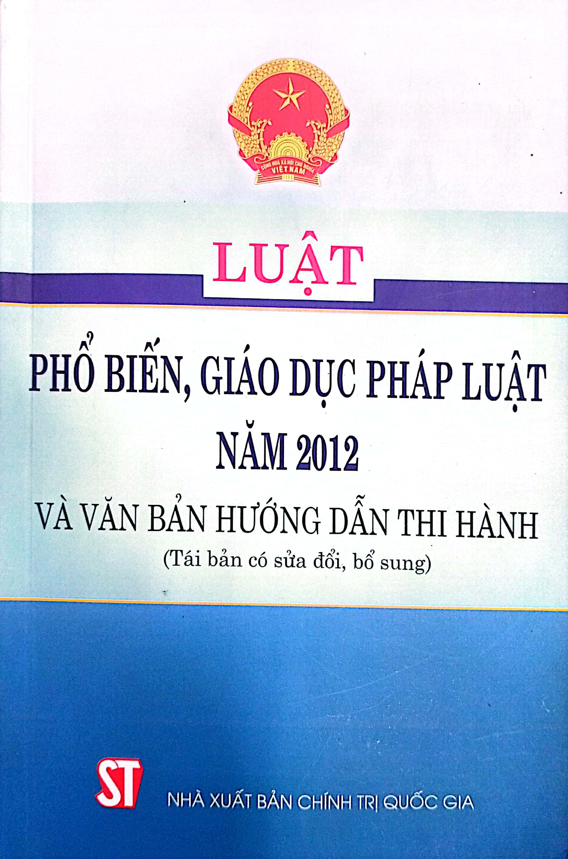 Luật Phổ biến, giáo dục pháp luật năm 2012 và văn bản hướng dẫn thi hành (Tái bản có sửa đổi, bổ sung)