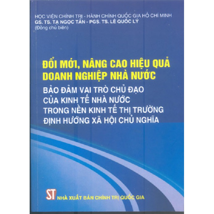 Sách Đổi Mới Nâng Cao Hiệu Quả Doanh Nghiệp Nhà Nước Bảo Đảm Vai Trò Chủ Đạo Của Kinh Tế Nhà Nước Trrong Nền Kinh Tế Thị Trường Định Hướng Xã Hội Chủ Nghĩa