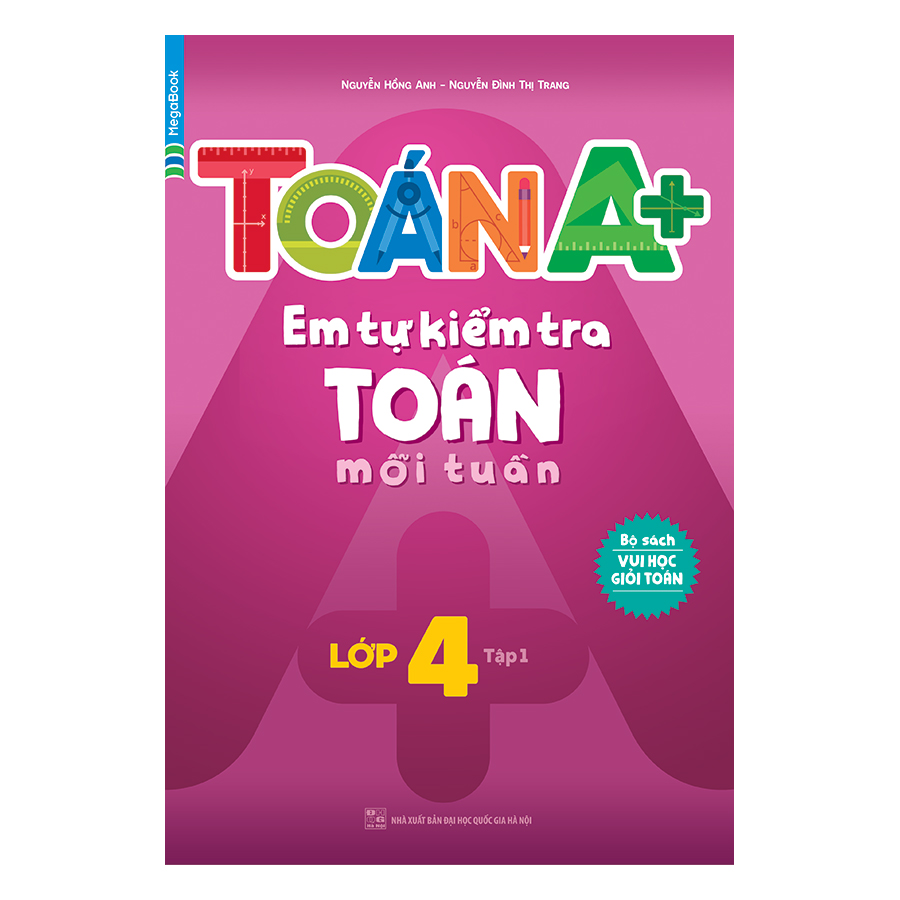 Toán A+ Em Tự Kiểm Tra Toán Mỗi Tuần Lớp 4 (Tập 1)