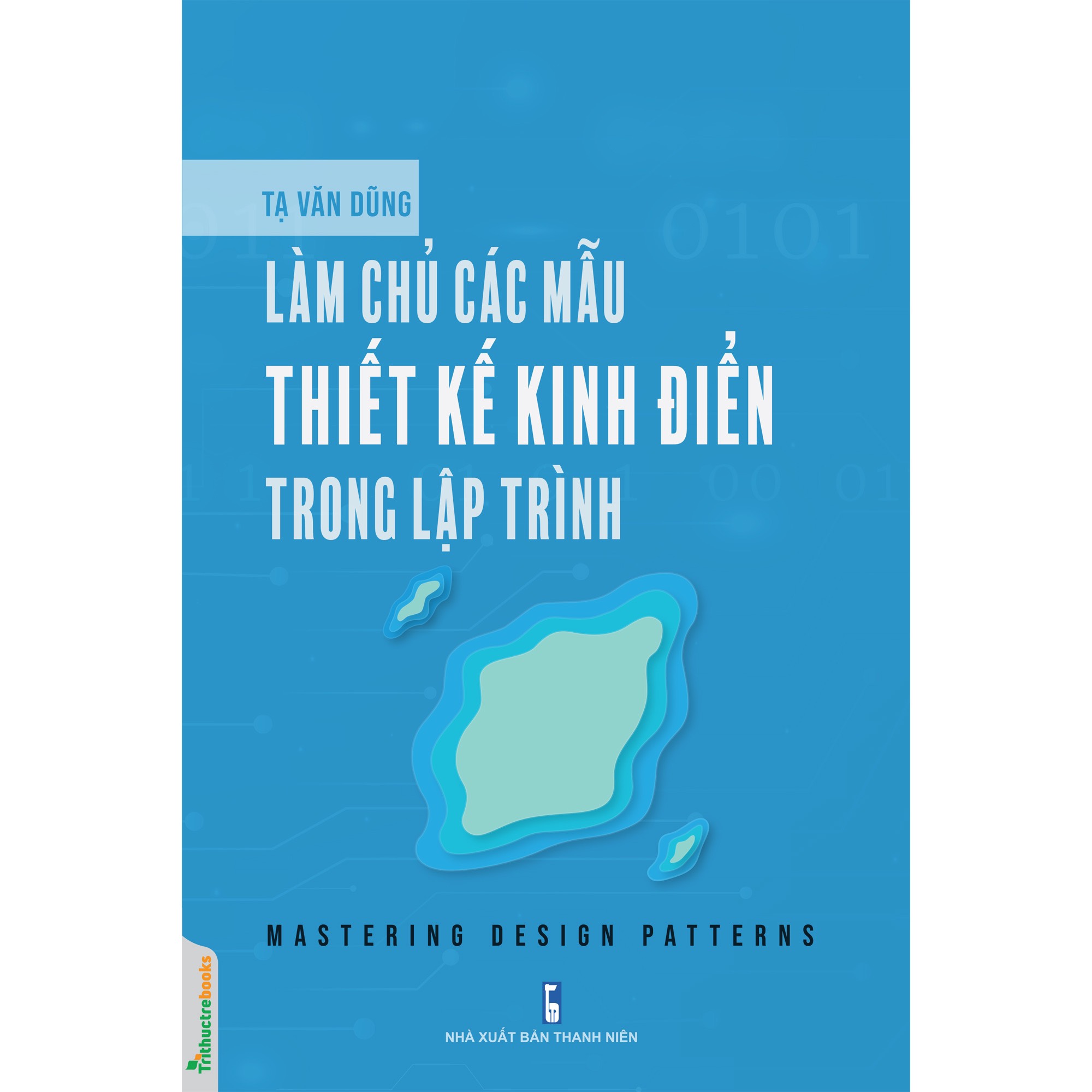 Làm chủ các mẫu thiết kế kinh điển trong lập trình - Mastering Design Patterns - Tạ Văn Dũng - (bìa mềm)