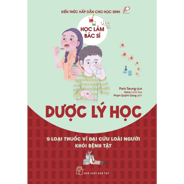 Sách Học Làm Bác Sĩ. Dược Lý Học – 9 Loại Thuốc Vĩ Đại Cứu Loài Người Khỏi Bệnh Tật