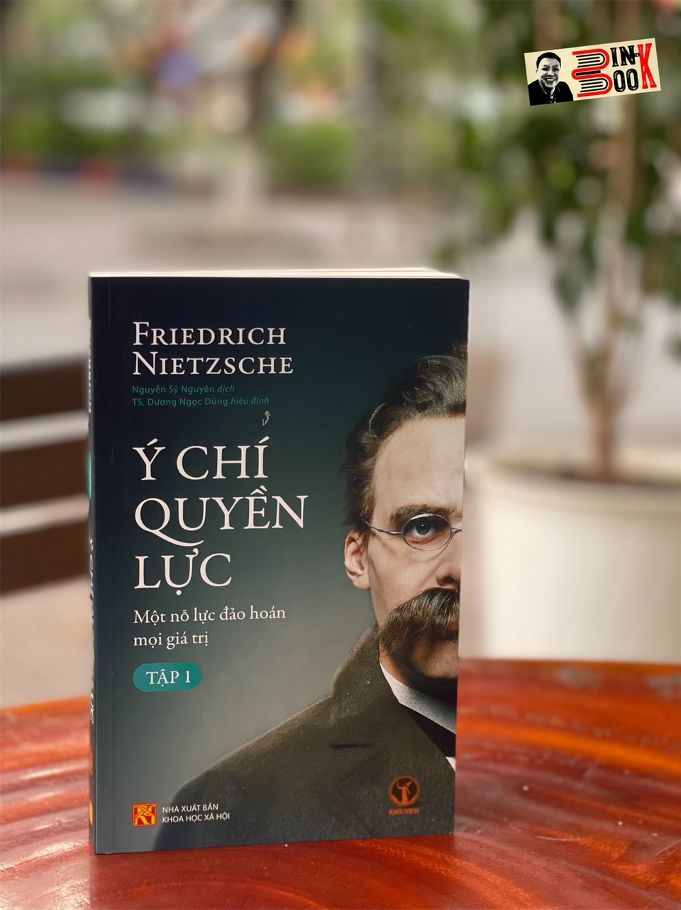 Ý CHÍ QUYỀN LỰC: Một nỗ lực đảo hoán mọi giá trị (Tập 1) - Friedrich Nietzsche - Nguyễn Sỹ Nguyên dịch  –  Khai Minh – bìa mềm