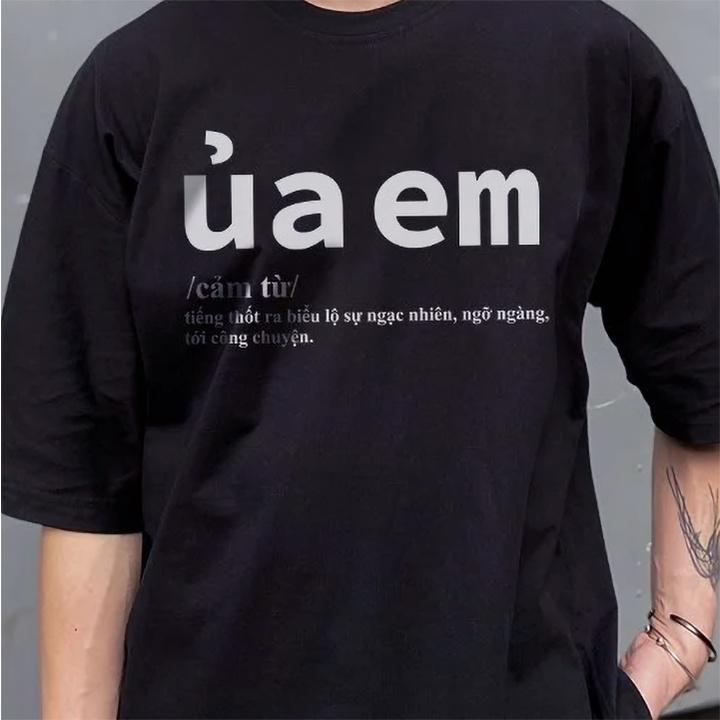 Áo thun unisex in chữ ÚA EM form oversize trắng, đen THOCA HOUSE hài hước, độc đáo