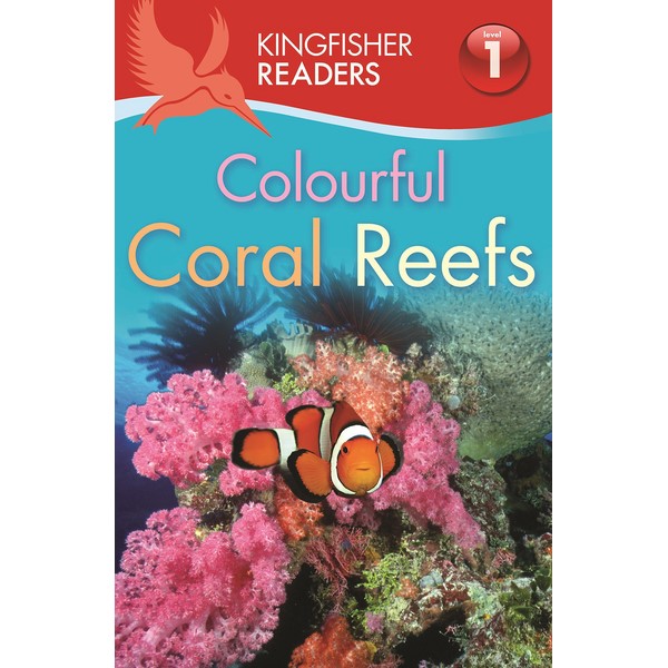 Kingfisher Readers Level 1: Colourful Coral Reefs