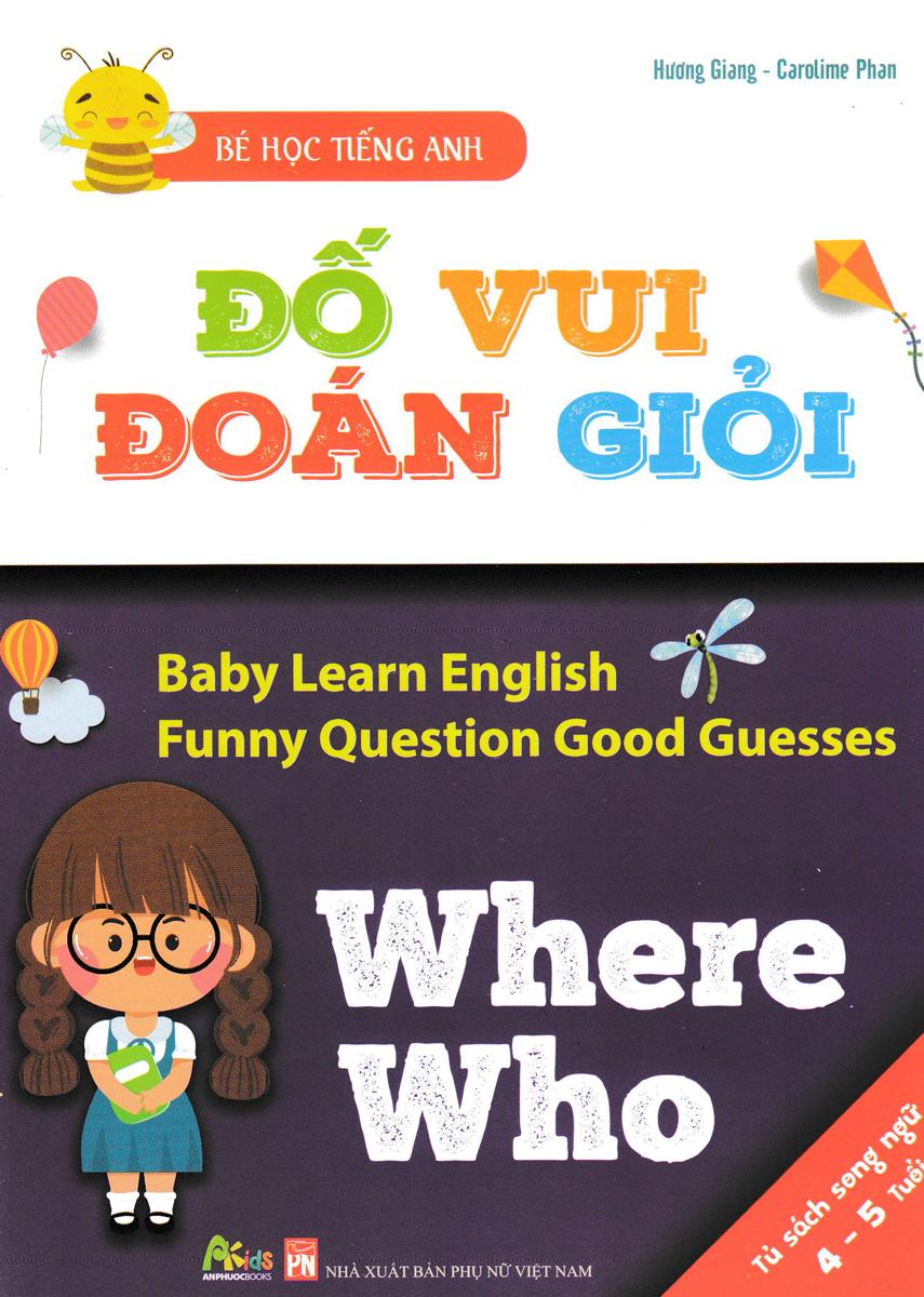 Bé Học Tiếng Anh - Đố Vui Đoán Giỏi: Where, Who (Sách Song Ngữ) (AP)