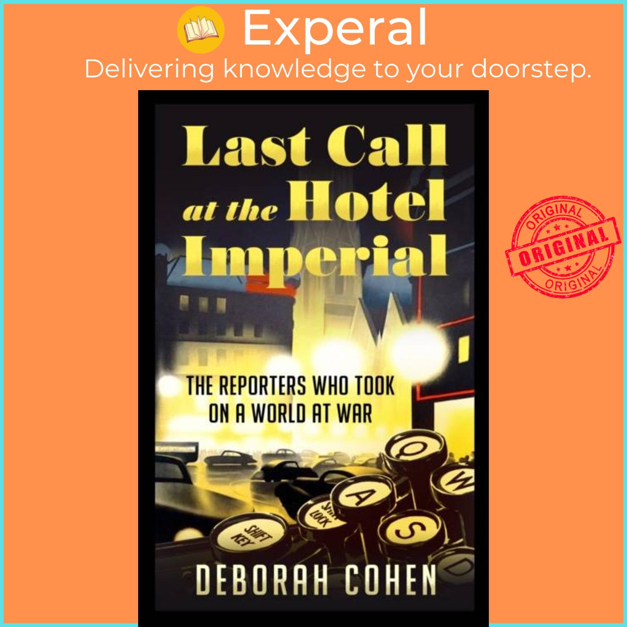 Sách - Last Call at the Hotel Imperial - The Reporters Who Took on a World at W by Deborah Cohen (UK edition, hardcover)