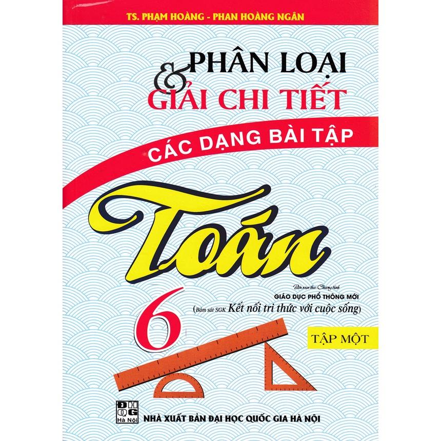 Sách-Phân Loại Và Giải Chi Tiết Các Dạng Bài Tập Toán 6 - Tập 1